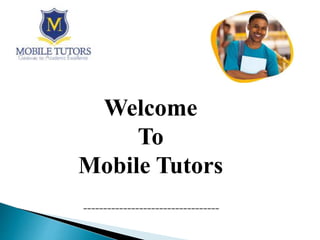 Welcome
To
Mobile Tutors
__________________________________
 
