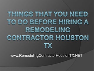 Things That You Need to Do Before Hiring a Remodeling Contractor Houston TX www.RemodelingContractorHoustonTX.NET 