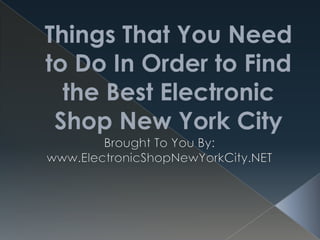 Things That You Need to Do In Order to Find the Best Electronic Shop New York City Brought To You By: www.ElectronicShopNewYorkCity.NET 
