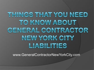 Things That You Need to Know About General Contractor New York City Liabilities www.GeneralContractorNewYorkCity.com 