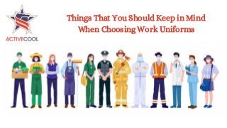 Things That You Should Keep in Mind
When Choosing Work Uniforms
 