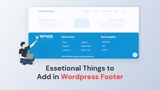 Essetional Things to
Add in Wordpress Footer
 