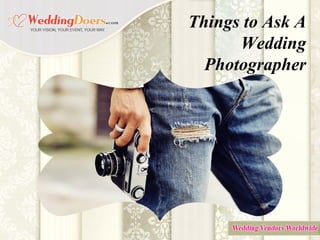 Things to Ask A
Wedding
Photographer
 