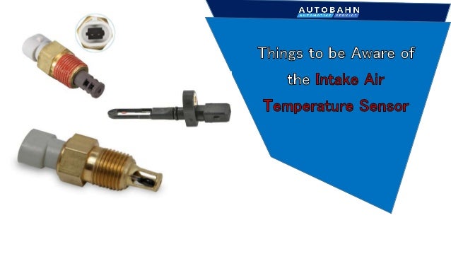 things to be aware of the intake air temperature sensor intake air temperature sensor