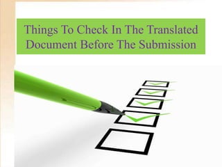 Things To Check In The Translated
Document Before The Submission
 
