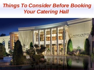 Things To Consider Before Booking
Your Catering Hall
 