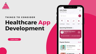 T H I N G S T O C O N S I D E R
Healthcare App
Development
Learn more
 