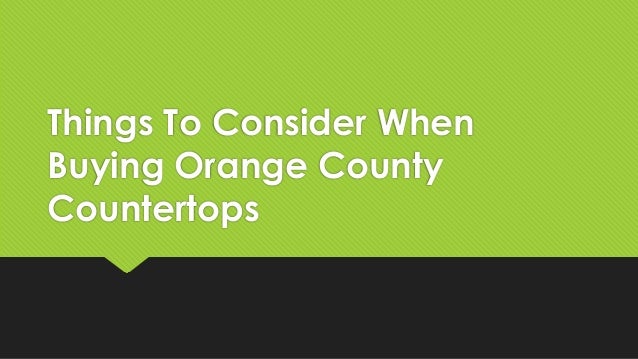 Things To Consider When Buying Orange County Countertops