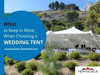 Wha t to Keep in M ind When Choosing a Wedding Tent
www.tentickle-stretchtents.com
 