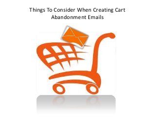 Things To Consider When Creating Cart
Abandonment Emails
 