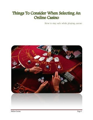 Things To Consider When Selecting An
Online Casino
How to stay safe while playing casino

Online Casino

Page 1

 