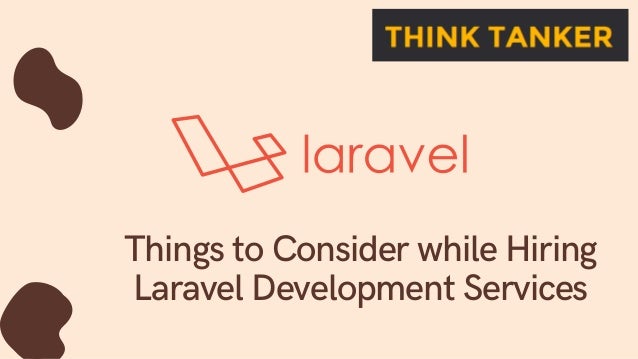 Things to Consider while Hiring
Laravel Development Services


 
