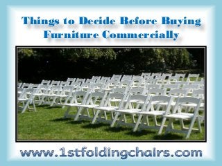 Things to Decide Before Buying
Furniture Commercially
 