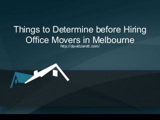 Things to Determine before Hiring
Office Movers in Melbournehttp://davidzarett.com/
 