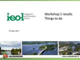 Workshop 1 results Things to do 19 May 2011 