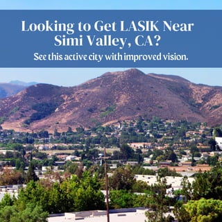 Looking to Get LASIK Near
Simi Valley, CA?
Seethisactivecitywithimprovedvision.
 