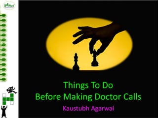 Things To Do
Before Making Doctor Calls
Kaustubh Agarwal
 