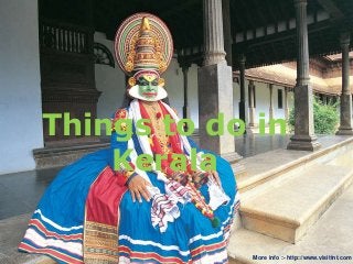 Things to do in
Kerala
More info :- http://www.visittnt.com
 