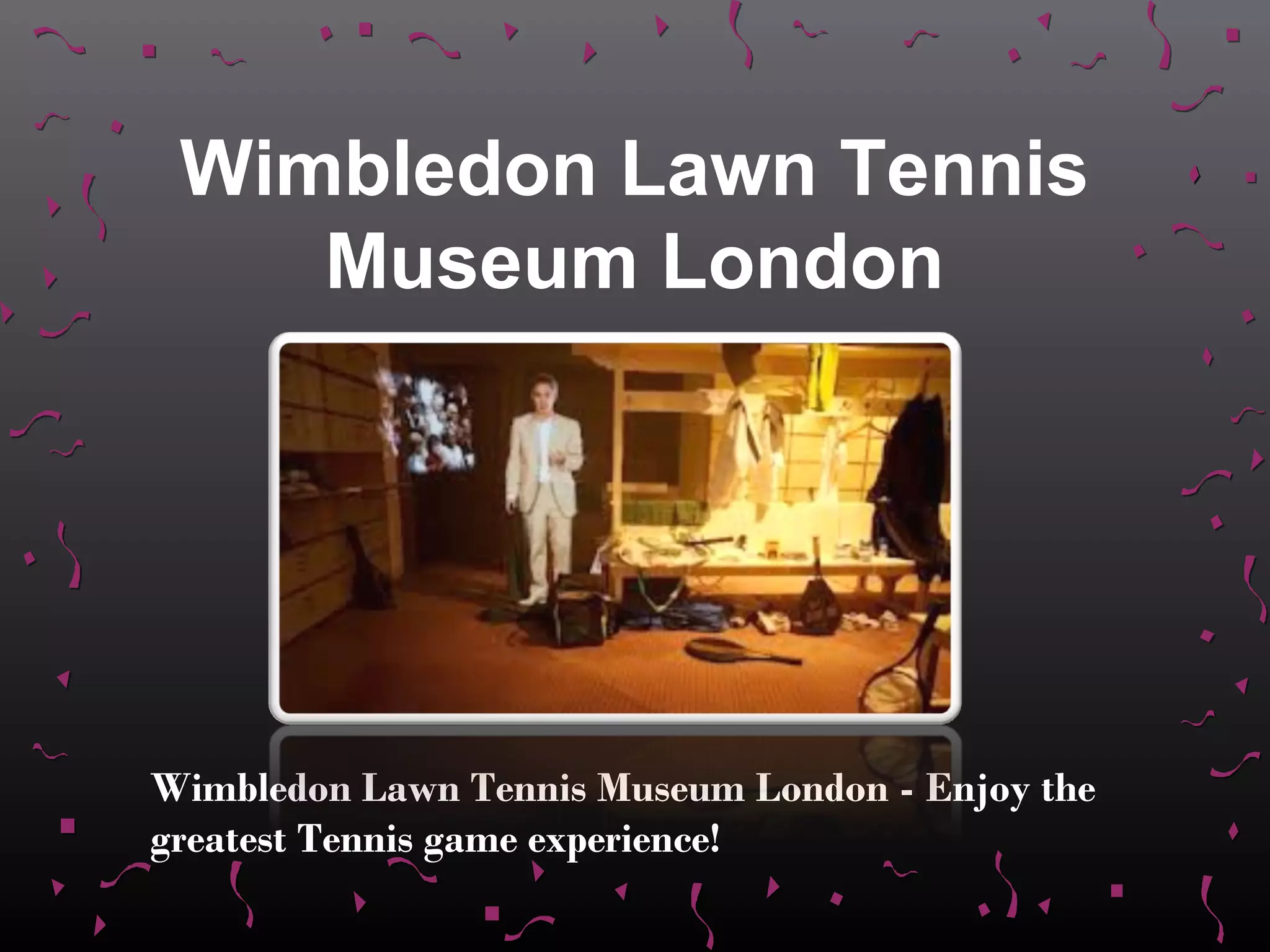 Wimbledon Lawn Tennis
    Museum London




Wimbledon Lawn Tennis Museum London - Enjoy the
greatest Tennis game experience!
 
