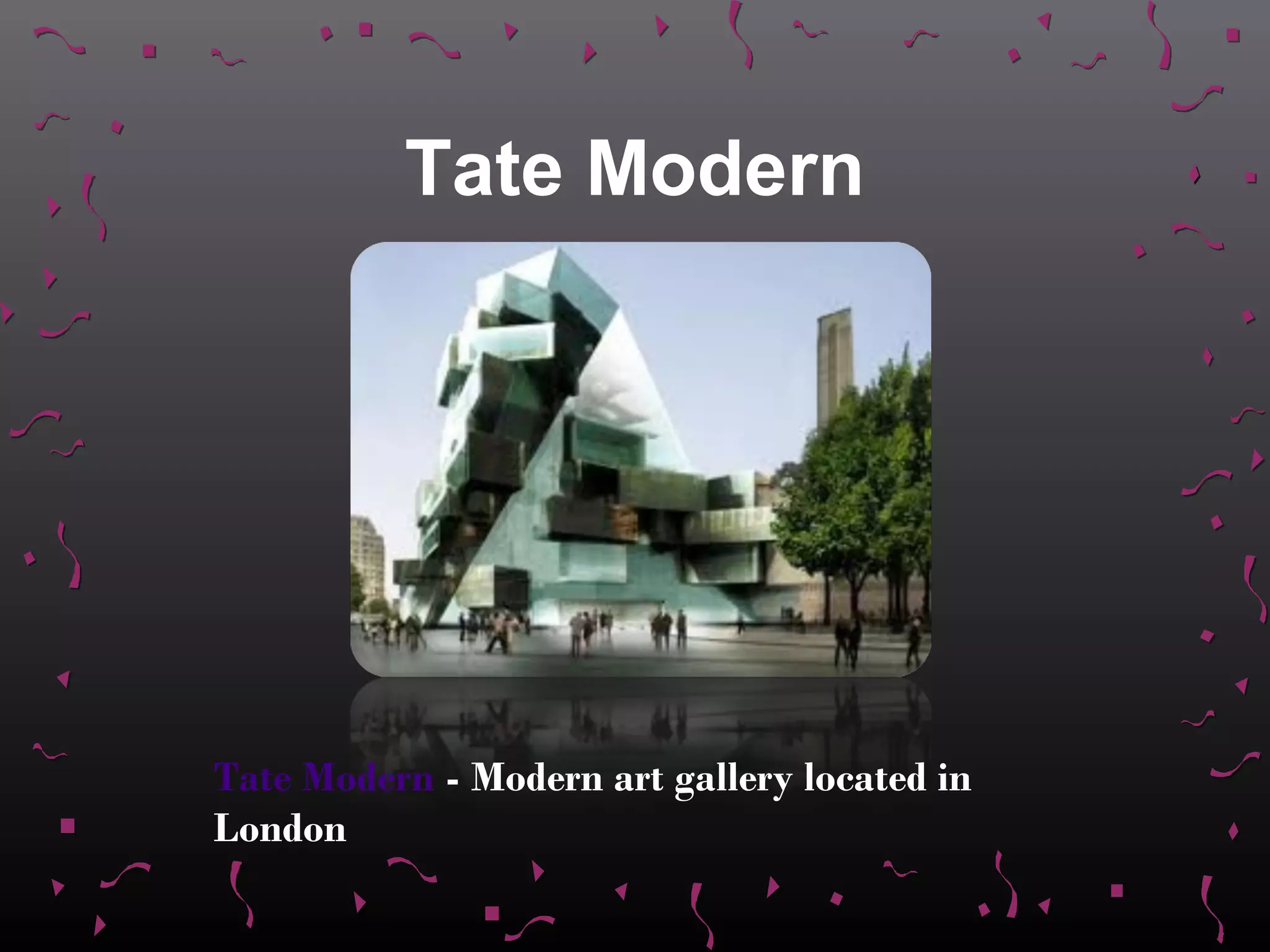 Tate Modern




Tate Modern - Modern art gallery located in
London
 