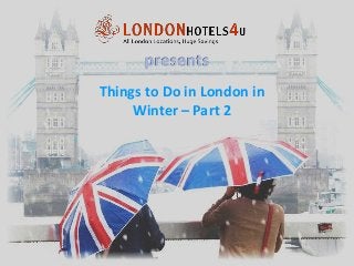 Things to Do in London in
Winter – Part 2

 
