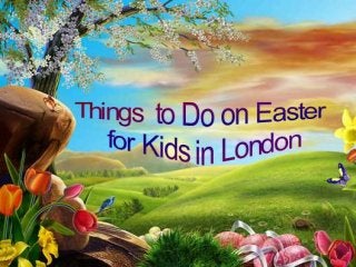 Things to Do With Kids This Easter in London