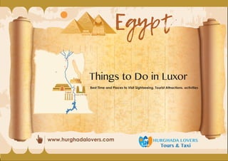 www.hurghadalovers.com HURGHADA LOVERS
Tours & Taxi
Things to Do in Luxor
Best Time and Places to Visit Sightseeing. Tourist Attractions. activities
 