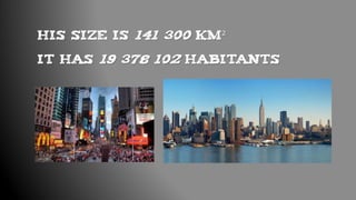 HIS SIZE IS 141 300 KM²
IT HAS 19 378 102 HABITANTS
 