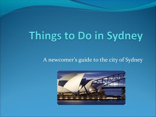 A newcomer’s guide to the city of Sydney
 