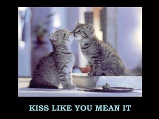 KISS LIKE YOU MEAN IT
 