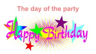 The day of the party
 