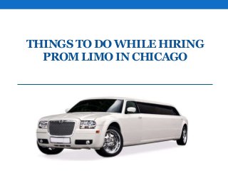 THINGS TO DO WHILE HIRING
PROM LIMO IN CHICAGO

 