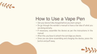 How to Use a Vape Pen
•
•
•
•
•
 