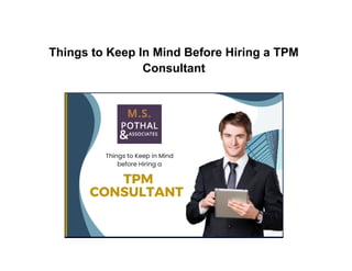 Things to Keep In Mind Before Hiring a TPM
Consultant
 