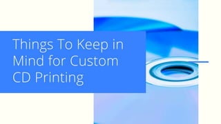 Things to keep in mind for custom cd printing