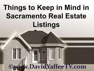 Things to Keep in Mind in Sacramento Real Estate Listings ©www.DavidYaffeeTV.com 