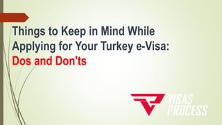 Things to Keep in Mind While
Applying for Your Turkey e-Visa:
Dos and Don'ts
 