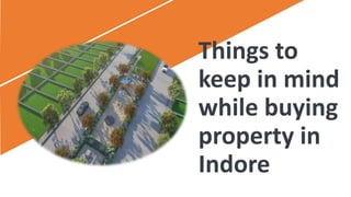Things to
keep in mind
while buying
property in
Indore
 