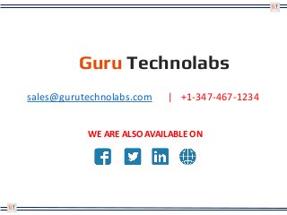 Guru Technolabs
sales@gurutechnolabs.com | +1-347-467-1234
WE ARE ALSO AVAILABLE ON
 