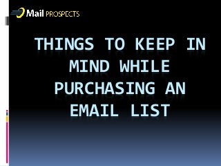 THINGS TO KEEP IN
MIND WHILE
PURCHASING AN
EMAIL LIST
 