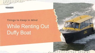 While Renting Out
Duffy Boat
Things to Keep in Mind
 