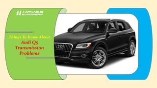 Things To Know About
Audi Q5
Transmission
Problems
 