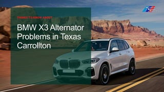 BMW X3 Alternator
Problems in Texas
Carrollton
THINGS TO KNOW ABOUT
 