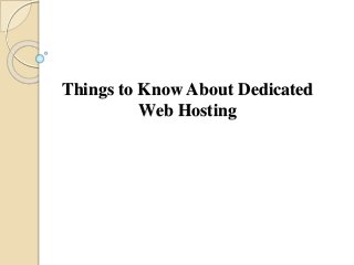 Things to Know About Dedicated
Web Hosting
 
