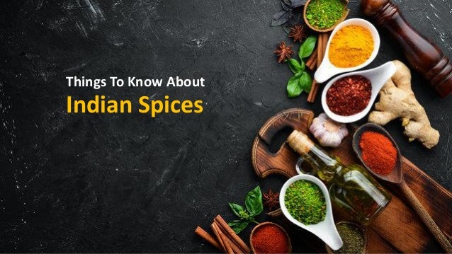 Things To Know About
Indian Spices
 