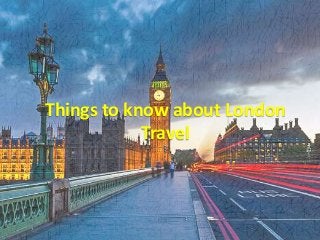 Things to know about London
            Travel
 