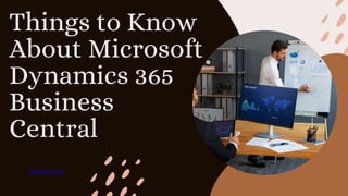 Things to Know
About Microsoft
Dynamics 365
Business
Central
bemea.com
 