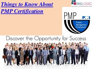 Things to Know About
PMP Certification
 