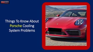 Things To Know About
Porsche Cooling
System Problems
 