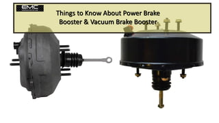 Things to Know About Power Brake
Booster & Vacuum Brake Booster
 